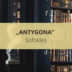 Antygona: Streszczenie szczegółowe. Wszystko do matury i sprawdzianu