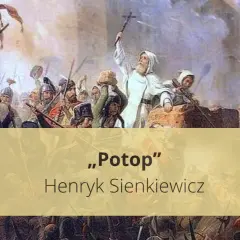 Potop: Szczegółowe streszczenie. Od Kmicica do bohatera!