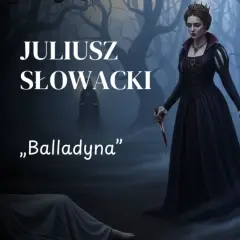 Balladyna: Streszczenie. Jak Słowacki ukarał królową zbrodni?