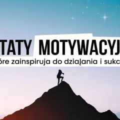 Inspirujące cytaty o robieniu tego, co kochasz – znajdź motywację do spełnienia marzeń