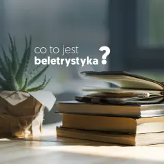 Beletrystyka: Co to jest i dlaczego warto ją czytać?