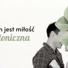 Dlaczego miłość platoniczna ma sens i może być źródłem szczęścia