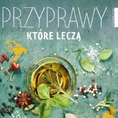 Przyprawy które leczą - książka o uzdrawiającej mocy ziół