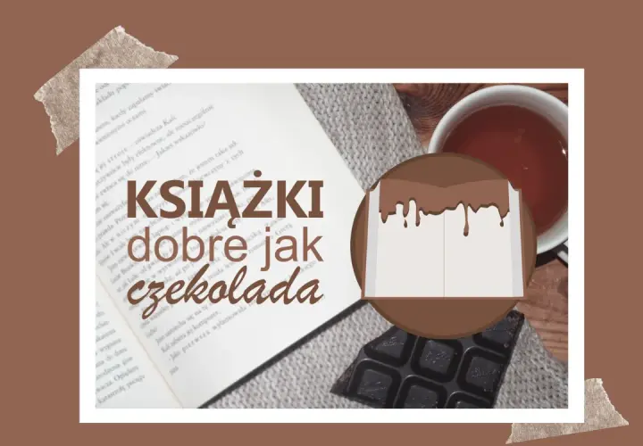 Książki dobre jak czekolada: 10 słodkich lektur na każdy gust