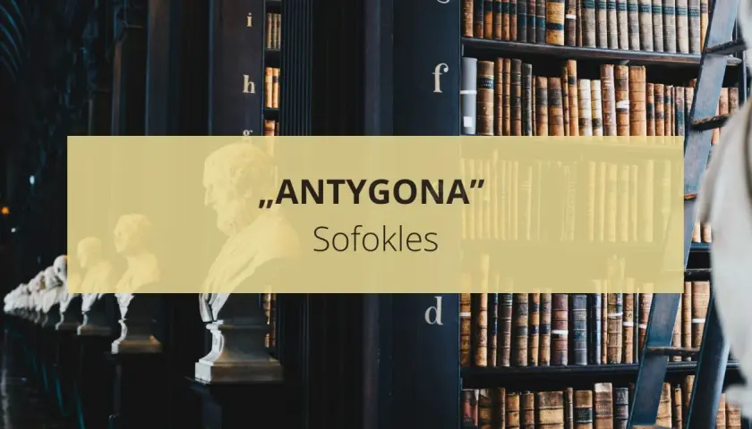 Antygona: Streszczenie szczegółowe. Wszystko do matury i sprawdzianu
