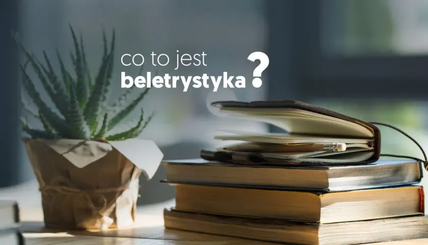 Beletrystyka: Co to jest i dlaczego warto ją czytać?