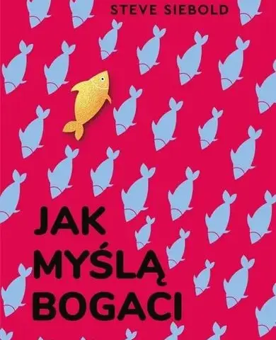 Bogaci myślą inaczej. Rewolucyjna książka, która zmieni twoje życie