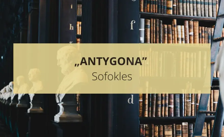 Antygona: Streszczenie szczegółowe. Wszystko do matury i sprawdzianu