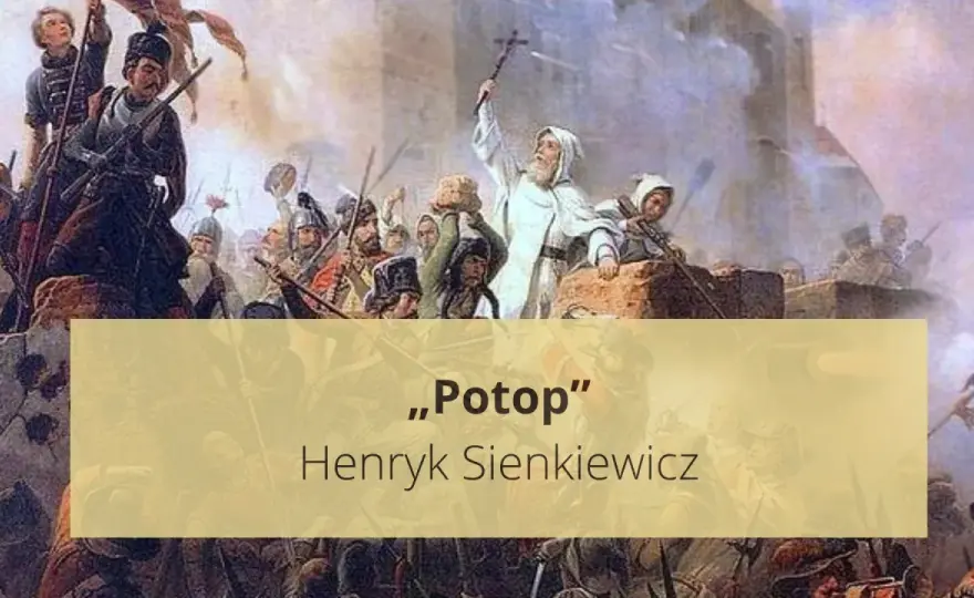 Potop: Szczegółowe streszczenie. Od Kmicica do bohatera!