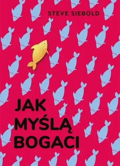 Bogaci myślą inaczej. Rewolucyjna książka, która zmieni twoje życie