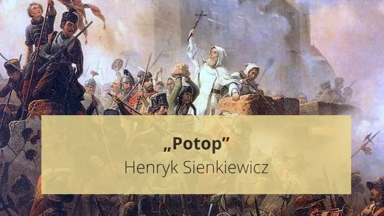 Potop: Szczegółowe streszczenie. Od Kmicica do bohatera!