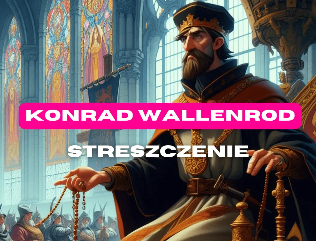 Konrad Wallenrod: Streszczenie i analiza czy cel uświęca środki?