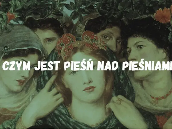Pieśń nad pieśniami: Zmysłowa miłość czy boska alegoria?